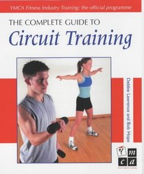 The Complete Guide to Circuit Training (Complete Guides)