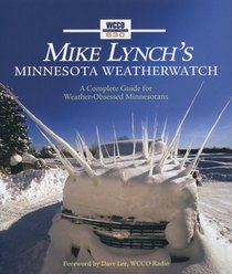 Mike Lynch's Minnesota WeatherWatch: A Complete Guide for Weather-Obsessed Minnesotans
