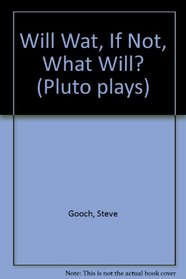 Will Wat, If Not, What Will? (Pluto plays)