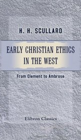 Early Christian Ethics in the West: From Clement to Ambrose