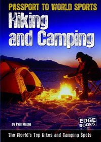Hiking and Camping; The World's Top Hikes and Camping Spots (Edge Books: Passport to World Sports)
