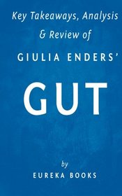 Key Takeaways, Analysis & Review of Giulia Enders' Gut: The Inside Story of Our Body's Most Underrated Organ