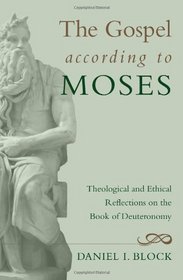 The Gospel According to Moses: Theological and Ethical Reflections on the Book of Deuteronomy