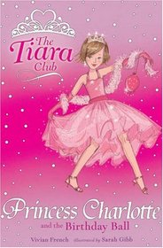 Princess Charlotte and the Birthday Ball (Tiara Club)