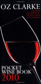 Oz Clarke Pocket Wine Book, 2010: 7500 Wines, 4000 Producers, Vintage Charts, Wine and Food
