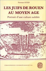 Les Juifs de Rouen au Moyen Age: Portrait d'une culture oubliee (Publications de l'Universite de Rouen) (French Edition)