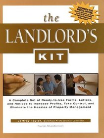 The Landlord's Kit: A Complete Set of Ready-To-Use Forms, Letters, and Notices to Increase Profits, Take Control, and Eliminate the Hassle