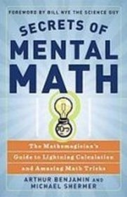 Secrets of Mental Math: The Mathemagician's Secrets of Lightning Calculation & Mental Math Tricks