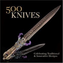 500 Knives: Celebrating Traditional & Innovative Designs (500 Series)