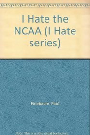 I Hate the NCAA (I Hate series)