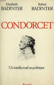 Condorcet, 1743-1794: Un intellectuel en politique (French Edition)