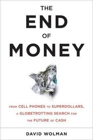 The End of Money: Counterfeiters, Preachers, Techies, Dreamers--and the Coming Cashless Society