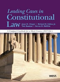 Leading Cases in Constitutional Law, A Compact Casebook for a Short Course, 2013