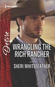 Wrangling the Rich Rancher (Sons of Country, Bk 1) (Harlequin Desire, No 2556)