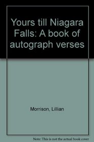 Yours till Niagara Falls: A book of autograph verses