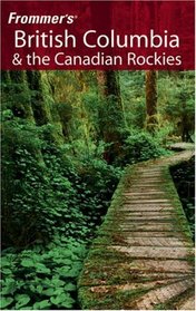 Frommer's British Columbia & the Canadian Rockies (Frommer's Complete)