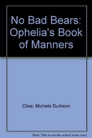 No Bad Bears: Ophelia's Book of Manners