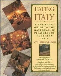 Eating in Italy: A Traveler's Guide to the Gastronomic Pleasures of Northern Italy
