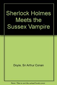 Sherlock Holmes Meets the Sussex Vampire