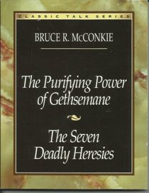 The Purifying Power of Gethsemane: The Seven Deadly Heresies (Classic Talks Series)