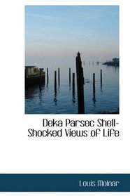 Deka Parsec Shell-Shocked Views of Life