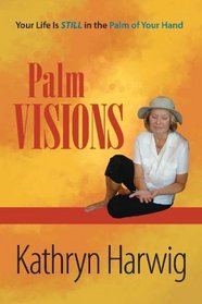 Palm Visions: Your Life is Still in the Palm of Your Hand