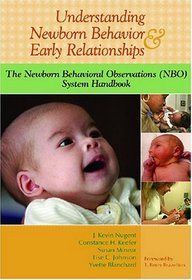 Understanding Newborn Behavior & Early Relationships: The Newborn Behavioral Observations (Nbo) System Handbook