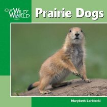 Prairie Dogs (Our Wild World)