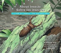 About Insects: A Guide for Children / Sobre los insectos: Una guia para nios
