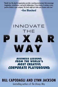 Innovate the Pixar Way: Business Lessons from the World's Most Creative Corporate Playground