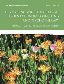 Developing Your Theoretical Orientation in Counseling and Psychotherapy (3rd Edition)
