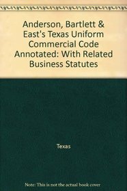 Anderson, Bartlett & East's Texas Uniform Commercial Code Annotated: With Related Business Statutes