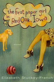 The First Paper Girl in Red Oak, Iowa : Stories