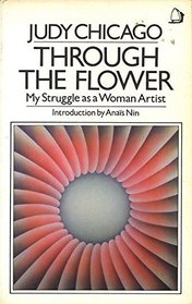 Through the Flower: My Struggle As a Woman Artist