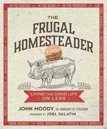 The Frugal Homesteader: Living the Good Life on Less