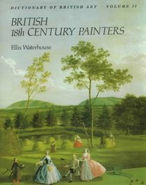 Dictionary of British 18th Century Painters (Dictionary of British Art)
