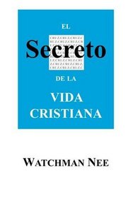 El Secreto de la Vida Cristiana (Spanish Edition)