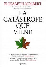 La catastrofe que viene / Field Notes from a Catastrophe: Apuntes desde el frente del cambio climatico / Man, Nature, and Climate Change (Spanish Edition)