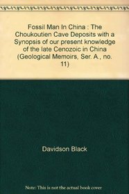 Fossil Man In China : The Choukoutien Cave Deposits with a Synopsis of our present knowledge of the late Cenozoic in China (Geological Memoirs, Ser. A., no. 11)