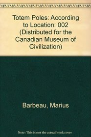 Totem Poles, Volume II: According to Location (Distributed for the Canadian Museum of Civilization)