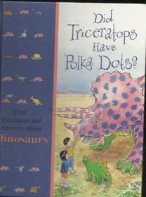 Did Triceratops Have Polka Dots? First Questions and Answers About Dinosaurs: First Questions and Answers About Dinosaurs (Time-Life Library of First Questions and Answers)