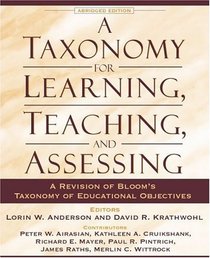 Taxonomy for Learning, Teaching, and Assessing, A: A Revision of Bloom's Taxonomy of Educational Objectives