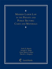 Modern Labor Law in the Private and Public Sectors: Cases and Materials
