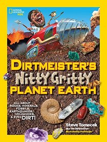 Dirtmeister's Nitty Gritty Planet Earth: All About Rocks, Minerals, Fossils, Earthquakes, Volcanoes, & Even Dirt! (National Geographic Kids)