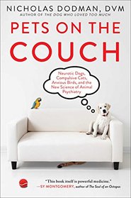 Pets on the Couch: Neurotic Dogs, Compulsive Cats, Anxious Birds, and the New Science of Animal Psychiatry