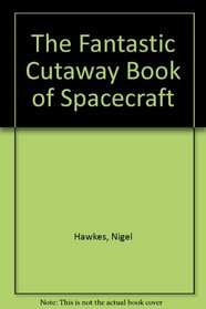 Fantastic Cutaway: Spacecraft (Fantastic Cutaway Book of)