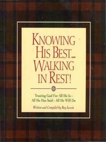 Knowing His Best....Walking In Rest.......trusting god for all he is-all he has said-all he will do (Best To You Books)