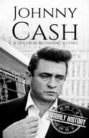 Johnny Cash: A Life from Beginning to End