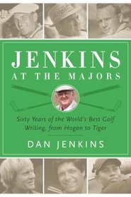 Jenkins at the Majors: Sixty Years of the World's Best Golf Writing, from Hogan to Tiger