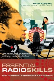 Essential Radio Skills: How to present and produce a radio show (Professional Media Practice)